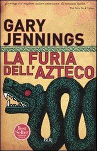 La furia dell'azteco - Gary Jennings - Libro Rizzoli 2007, BUR Narrativa | Libraccio.it