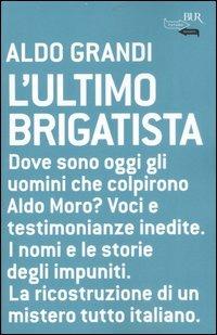 L'ultimo brigatista - Aldo Grandi - Libro Rizzoli 2007, BUR Futuropassato | Libraccio.it