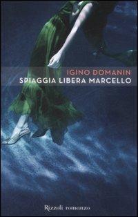 Spiaggia libera Marcello - Igino Domanin - Libro Rizzoli 2008 | Libraccio.it