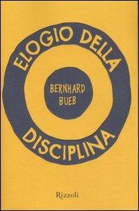 Elogio della disciplina - Bernhard Bueb - Libro Rizzoli 2007, Piccoli saggi | Libraccio.it