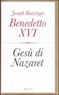 Gesù di Nazaret - Benedetto XVI (Joseph Ratzinger) - Libro Rizzoli 2007 | Libraccio.it