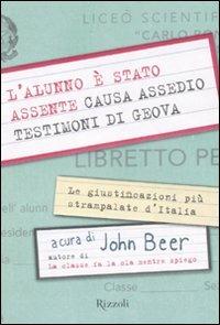 L'alunno è stato assente causa assedio testimoni di Geova  - Libro Rizzoli 2007, Varia | Libraccio.it