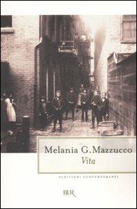 Vita - Melania G. Mazzucco - Libro Rizzoli 2007, BUR Scrittori contemporanei | Libraccio.it