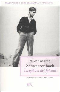 La gabbia dei falconi. Tredici racconti orientali (1934-1935) - Annemarie Schwarzenbach - Libro Rizzoli 2007, BUR Scrittori contemporanei | Libraccio.it