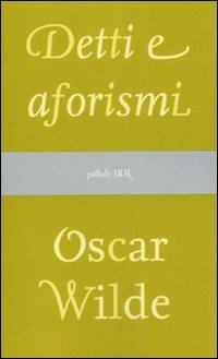 Detti e aforismi - Oscar Wilde - Libro Rizzoli 2007, BUR Pillole BUR | Libraccio.it