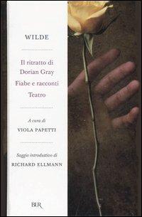 Il ritratto di Dorian Gray-Fiabe e racconti-Teatro - Oscar Wilde - Libro Rizzoli 2007, BUR Radici BUR | Libraccio.it