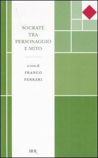 Socrate tra personaggio e mito  - Libro Rizzoli 2007, BUR Radici BUR | Libraccio.it
