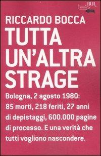 Tutta un'altra strage - Riccardo Bocca - Libro Rizzoli 2007, BUR Futuropassato | Libraccio.it
