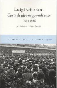 Certi di alcune grandi cose (1979-1981) - Luigi Giussani - Libro Rizzoli 2007, BUR I libri dello spirito cristiano | Libraccio.it