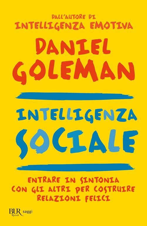 Intelligenza sociale - Daniel Goleman - Libro Rizzoli 2007, BUR BUR  Psicologia e società