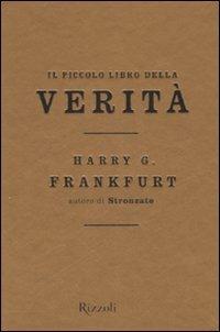 Il piccolo libro della verità - Harry G. Frankfurt - Libro Rizzoli 2007, Saggi stranieri | Libraccio.it