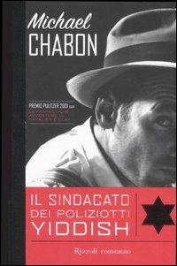 Il sindacato dei poliziotti yiddish - Michael Chabon - Libro Rizzoli 2007, Scala stranieri | Libraccio.it
