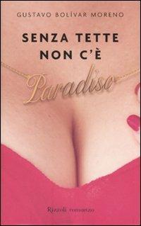 Senza tette non c'è paradiso - Gustavo Bolívar Moreno - Libro Rizzoli 2007 | Libraccio.it