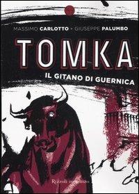 Tomka. Il gitano di Guernica - Massimo Carlotto, Giuseppe Palumbo - Libro Rizzoli 2007, 24/7 | Libraccio.it