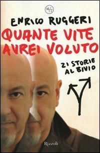 Quante vite avrei voluto. 21 storie al bivio - Enrico Ruggeri - Libro Rizzoli 2007, 24/7 | Libraccio.it