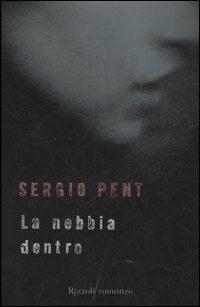La nebbia dentro - Sergio Pent - Libro Rizzoli 2007 | Libraccio.it