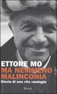 Ma nemmeno malinconia. Storia di una vita randagia - Ettore Mo - Libro Rizzoli 2007, Saggi italiani | Libraccio.it