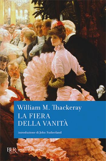 La fiera della vanità - William Makepeace Thackeray - Libro Rizzoli 2007, BUR I grandi romanzi | Libraccio.it
