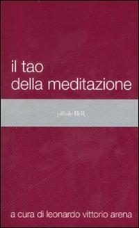 Il tao della meditazione  - Libro Rizzoli 2007, BUR Pillole BUR | Libraccio.it