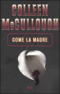 Come la madre - Colleen McCullough - Libro Rizzoli 2007, BUR Narrativa | Libraccio.it