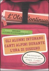 Gli alunni intonano canti alpini durante l'ora di disegno. L'Ola continua  - Libro Rizzoli 2007, BUR Varia | Libraccio.it