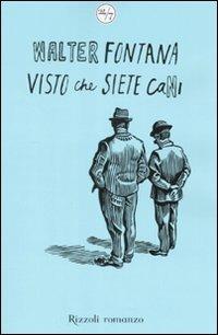 Visto che siete cani - Walter Fontana - Libro Rizzoli 2008, 24/7 | Libraccio.it