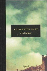 L'estranea - Elisabetta Rasy - Libro Rizzoli 2007, Scala italiani | Libraccio.it