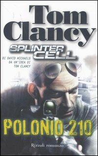 Polonio 210. Splinter cell - Tom Clancy, David Michaels - Libro Rizzoli 2007 | Libraccio.it