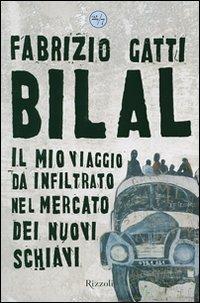 Bilal. Il mio viaggio clandestino nel mercato dei nuovi schiavi - Fabrizio Gatti - Libro Rizzoli 2007, 24/7 | Libraccio.it