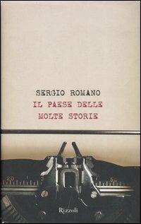 Il paese delle molte storie - Sergio Romano - Libro Rizzoli 2007, Saggi italiani | Libraccio.it