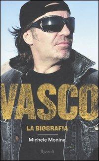 Vasco. La biografia - Michele Monina - Libro Rizzoli 2007, Varia | Libraccio.it