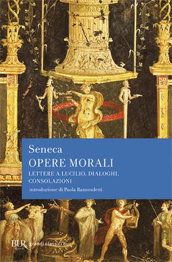 Opere morali - Lucio Anneo Seneca - Libro Rizzoli 2007, BUR Grandi classici | Libraccio.it