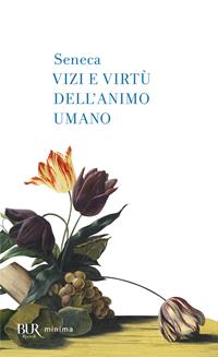 Vizi e virtù dell'animo umano - Lucio Anneo Seneca - Libro Rizzoli 2007, BUR Minima | Libraccio.it