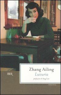 Lussuria - Ailing Zhang - Libro Rizzoli 2007, BUR Scrittori contemporanei | Libraccio.it