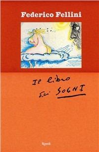 Il libro dei sogni. Ediz. speciale - Federico Fellini - Libro Rizzoli 2007, 24/7 | Libraccio.it