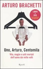 Uno, Arturo, centomila. Vita, magie e salti mortali dell'uomo dai mille volti. Con DVD