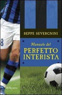 Manuale del perfetto interista - Beppe Severgnini - Libro Rizzoli 2007, BUR Burextra | Libraccio.it