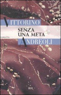 Senza una meta - Vittorino Andreoli - Libro Rizzoli 2007, BUR Narrativa | Libraccio.it