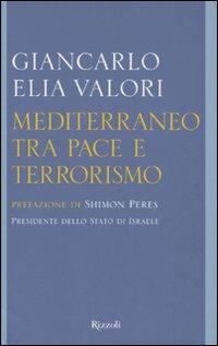 Mediterraneo tra pace e terrorismo - Giancarlo Elia Valori - Libro Rizzoli 2008, Saggi italiani | Libraccio.it