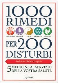 1000 rimedi per 200 disturbi  - Libro Rizzoli 2007, Varia | Libraccio.it