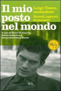 Il mio posto nel mondo. Luigi Tenco, cantautore. Ricordi, appunti, frammenti  - Libro Rizzoli 2007, BUR 24/7 | Libraccio.it