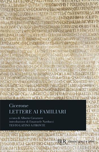 Lettere ai familiari. Testo latino a fronte - Marco Tullio Cicerone - Libro Rizzoli 2007, BUR Classici greci e latini | Libraccio.it