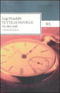 Tutte le novelle. Vol. 3: 1914-1936 - Luigi Pirandello - Libro Rizzoli 2007, BUR Classici moderni | Libraccio.it
