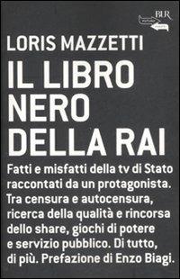 Il libro nero della RAI - Loris Mazzetti - Libro Rizzoli 2007, BUR Futuropassato | Libraccio.it