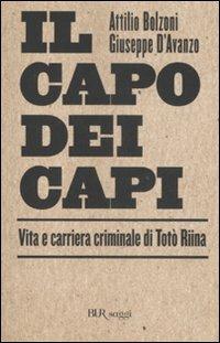 Il capo dei capi. Vita e carriera criminale di Totò Riina - Attilio Bolzoni, Giuseppe D'Avanzo - Libro Rizzoli 2007, BUR Saggi | Libraccio.it