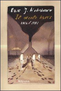 Il secolo breve 1914-1991 - Eric J. Hobsbawm - Libro Rizzoli 2007, BUR Exploit | Libraccio.it