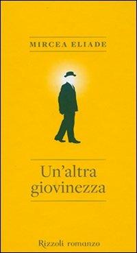 Un'altra giovinezza - Mircea Eliade - Libro Rizzoli 2007, Scala stranieri | Libraccio.it