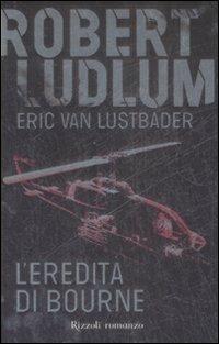 L'eredità di Bourne - Robert Ludlum, Eric Van Lustbader - Libro Rizzoli 2007 | Libraccio.it