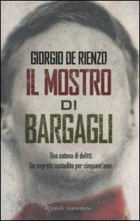Il mostro di Bargagli - Giorgio De Rienzo - Libro Rizzoli 2007 | Libraccio.it