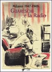 Milano 1947-1949: Guareschi e la radio. Ediz. illustrata